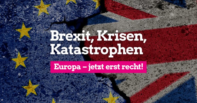 Brexit, Krisen, Katastrophen: Europa – jetzt erst recht!